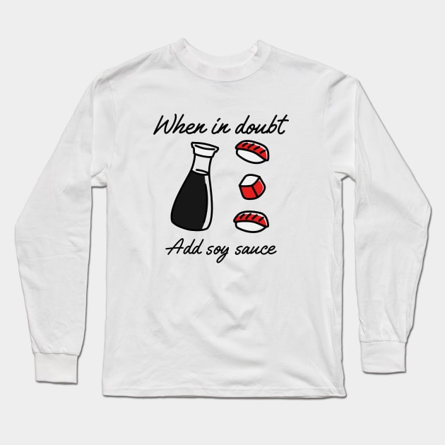 When in doubt add soy sauce Long Sleeve T-Shirt by G_Sankar Merch